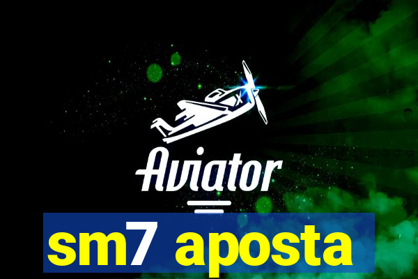 sm7 aposta